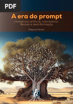 A Era do Prompt: Inteligência Artificial, Colonialismo, Devires e Desinformação