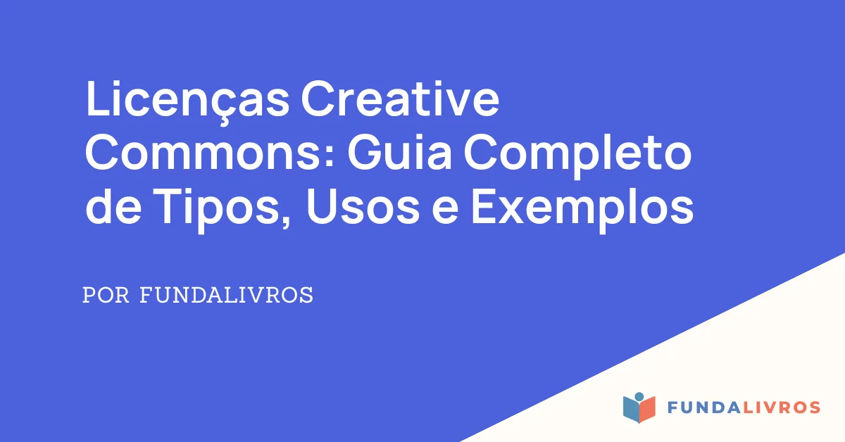 Licenças Creative Commons: Guia Completo de Tipos, Usos e Exemplos